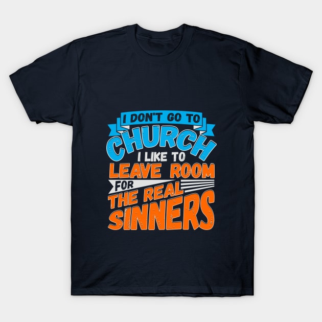 Don't Go To Church Leave Room For The Real Sinners T-Shirt by AHBRAIN